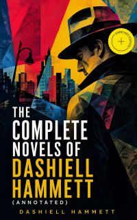 The Complete Novels of Dashiell Hammett (Annotated)