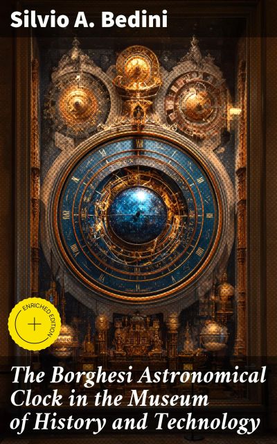 The Borghesi Astronomical Clock in the Museum of History and Technology