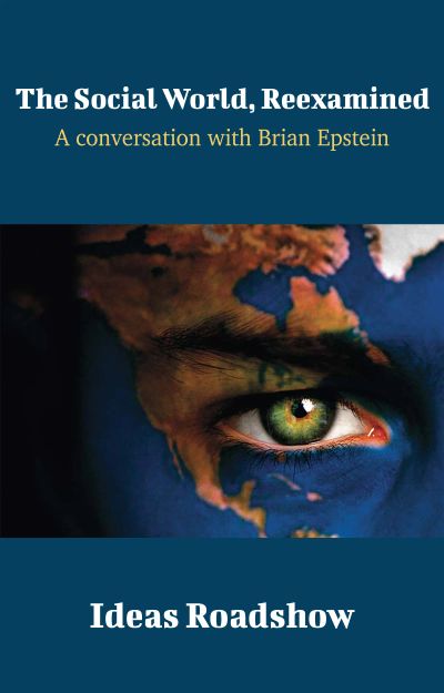 The Social World, Reexamined - A Conversation with Brian Epstein