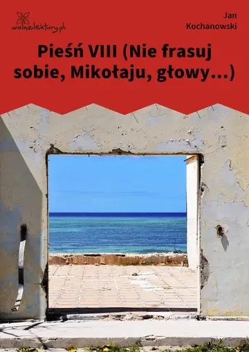 Pieśń VIII (Nie frasuj sobie, Mikołaju, głowy...)