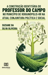 A Construção Identitária do Professor do Campo no Município de Rorainópolis-RR na Atual Conjuntura Política e Social