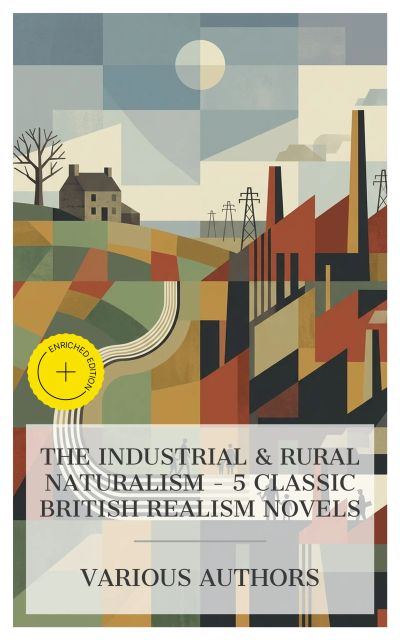 The Industrial & Rural Naturalism – 5 Classic British Realism Novels