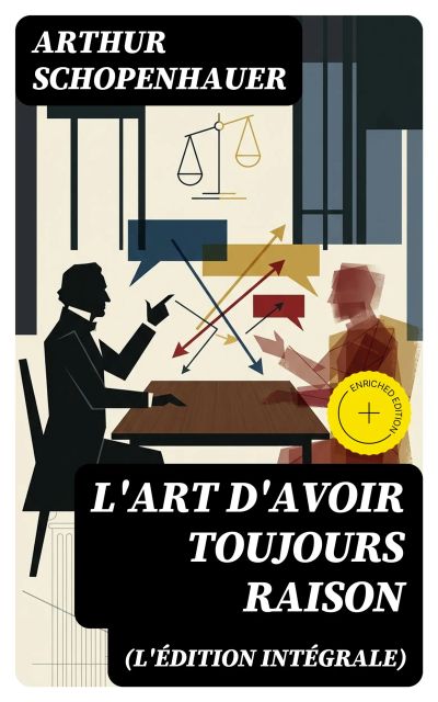 L'Art d'avoir toujours raison (L'édition intégrale)