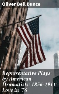Representative Plays by American Dramatists: 1856-1911: Love in '76