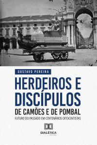 Herdeiros e discípulos de Camões e de Pombal