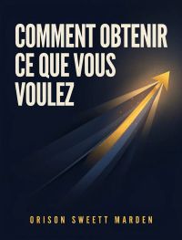 Comment obtenir ce que vous voulez