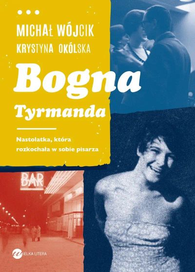 Bogna Tyrmanda. Nastolatka, która rozkochała w sobie pisarza