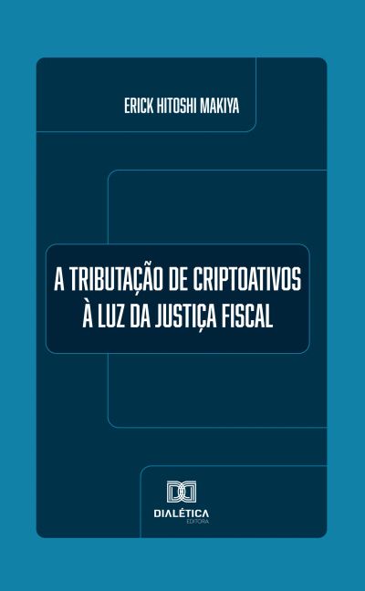 A Tributação de Criptoativos à Luz da Justiça Fiscal