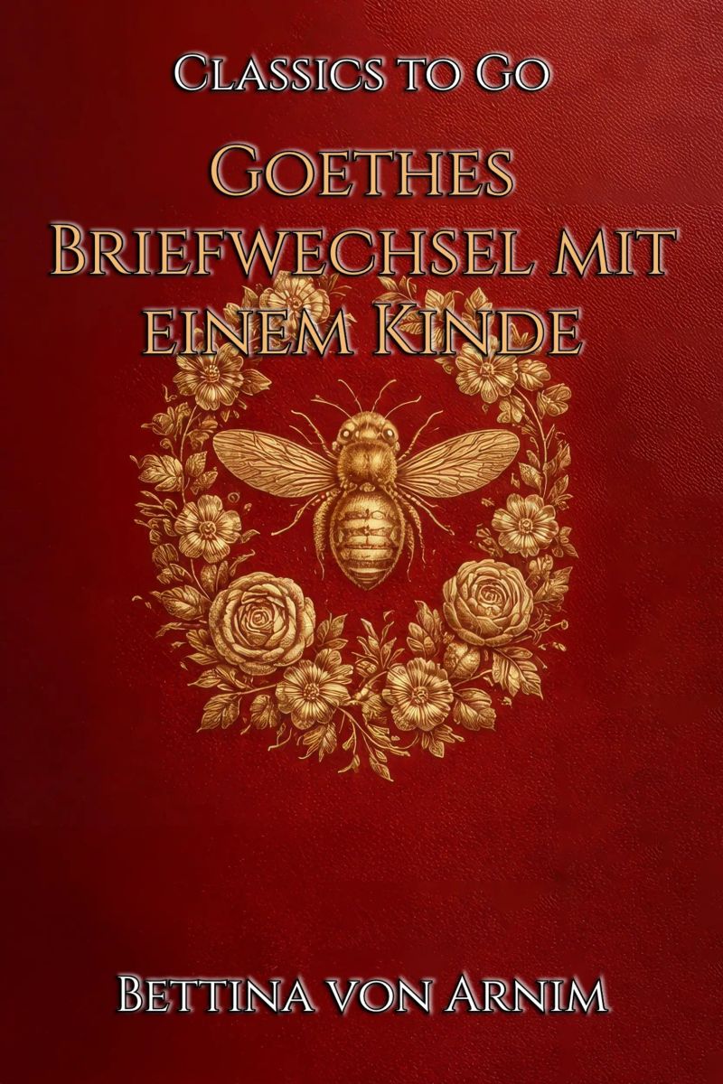 Bettine von Arnim: Goethes Briefwechsel mit einem Kinde