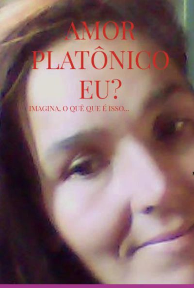 Amor Platônico Eu? Imagina O Quê, Que É Isso...