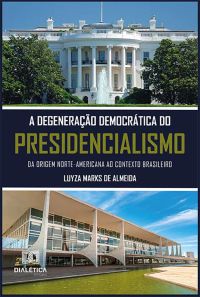 A degeneração democrática do presidencialismo