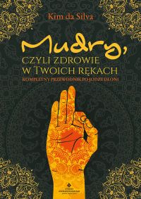 Mudry, czyli zdrowie w twoich rękach. Kompletny przewodnik po jodze dłoni