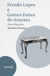 Fernão Lopes e Gomes Eanes de Azurara - duas biografias