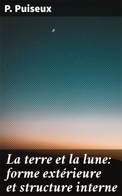 La terre et la lune: forme extérieure et structure interne