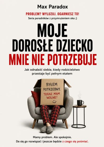 Moje dorosłe dziecko mnie nie potrzebuje - Jak odnaleźć siebie, kiedy rodzicielstwo przestaje być pełnym etatem