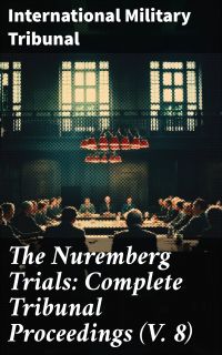 The Nuremberg Trials: Complete Tribunal Proceedings (V. 8)