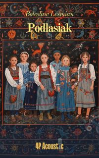 Wspaniały świat Leśmiana: Podlasiak (ze zbioru Klechdy polskie)