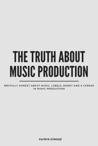 THE TRUTH ABOUT MUSIC PRODUCTION