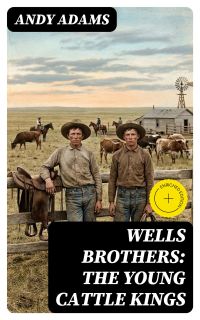 Wells Brothers: The Young Cattle Kings