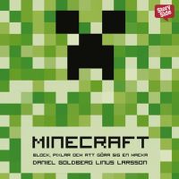 Minecraft: block, pixlar och att göra sig en hacka : Historien om Markus 'Notch' Persson och spelet som vände allt upp och ned