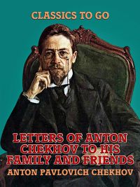 Letters of Anton Chekhov to His Family and Friends