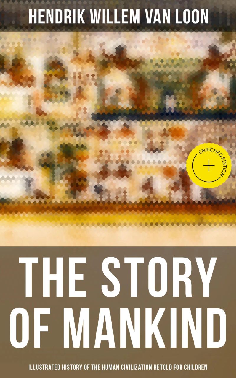 The Story of Mankind - Illustrated History of the Human Civilization Retold for Children
