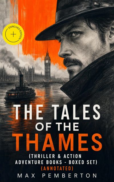 The Tales of the Thames (Thriller & Action Adventure Books - Boxed Set) (Annotated)