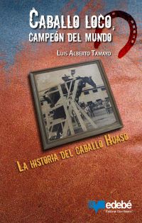 Caballo loco, campeón del mundo: La historia del caballo Huaso