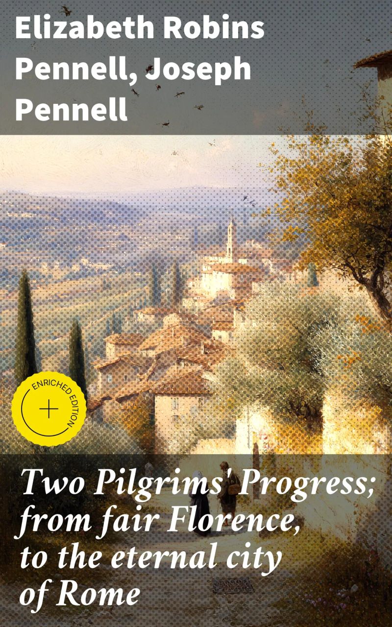 Two Pilgrims' Progress; from fair Florence, to the eternal city of Rome