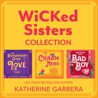 WiCKed Sisters Collection/The Bookbinder's Guide To Love/How To Charm A Nerd/Brewing Up A Bad Boy