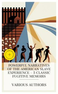 Powerful Narratives of the American Slave Experience – 5 Classic Fugitive Memoirs
