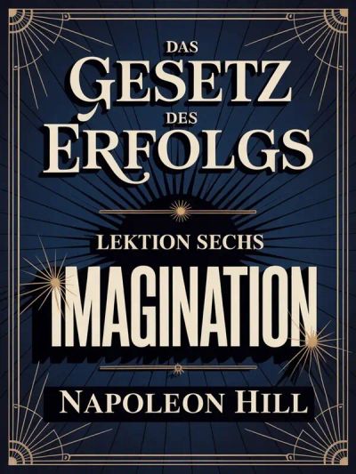 Das gesetz des erfolgs -  Lektion Sechs IMAGINATION (übersetzt)