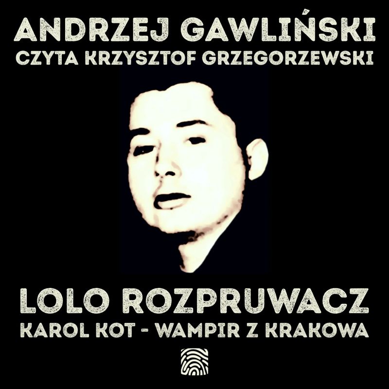 Lolo Rozpruwacz. Karol Kot - Wampir z Krakowa