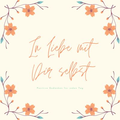 In Liebe mit Dir selbst: Positive Gedanken für jeden Tag