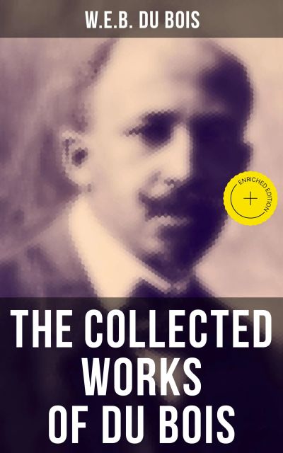 The Collected Works of Du Bois