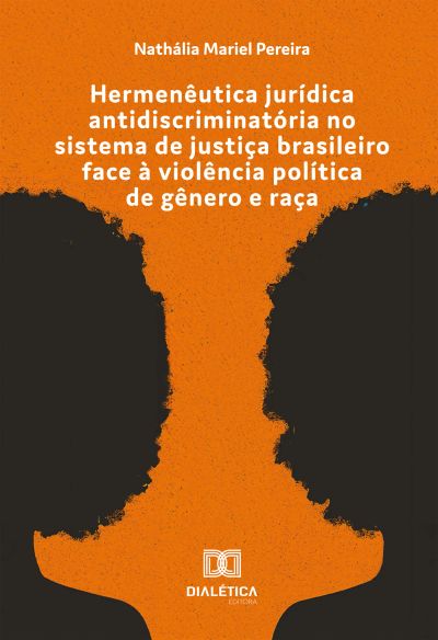 Hermenêutica jurídica antidiscriminatória no sistema de justiça brasileiro face à violência política de gênero e raça