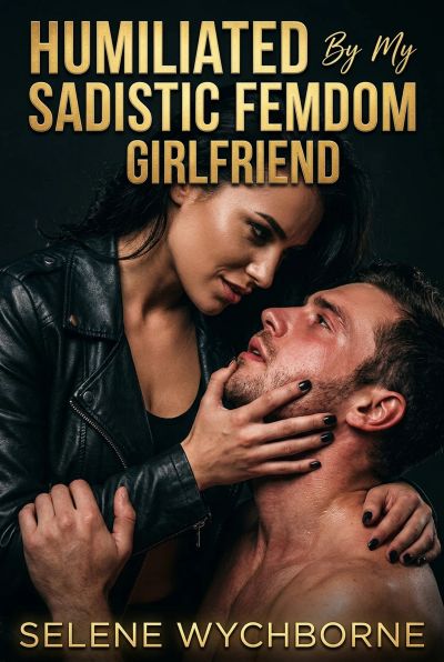 Humiliated By My Sadistic FemDom Girlfriend