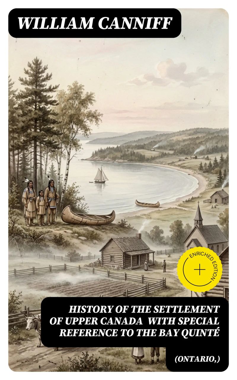 History of the settlement of Upper Canada (Ontario,) with special reference to the Bay Quinté