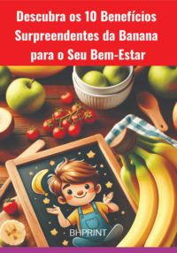 Descubra Os 10 Benefícios Surpreendentes Da Banana Para O Seu Bem-estar