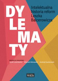 Dylematy. Intelektualna historia reform Leszka Balcerowicza
