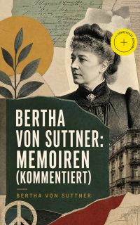 Bertha von Suttner: Memoiren (Kommentiert)