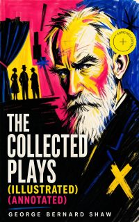 The Collected Plays (Illustrated) (Annotated)