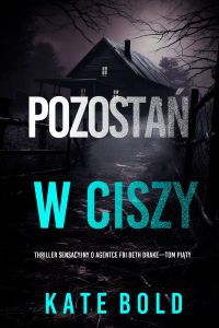 Pozostań w ciszy (Thriller sensacyjny o agentce FBI Beth Drake—Tom piąty)