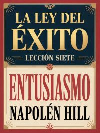 LA LEY DEL ÉXITO - Lección siete ENTUSIASMO (traducido)