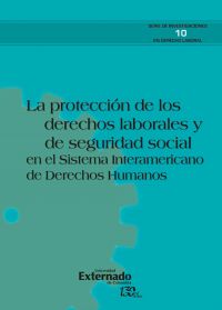 La protección de los derechos laborales y de seguridad social en el sistema interamericano de derechos humanos.