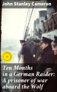 Ten Months in a German Raider: A prisoner of war aboard the Wolf