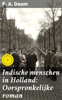 Indische menschen in Holland: Oorspronkelijke roman