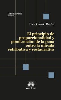 El principio de proporcionalidad y ponderación de la pena entre la mirada retributiva y restaurativa