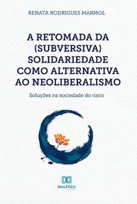 A retomada da (subversiva) solidariedade como alternativa ao neoliberalismo