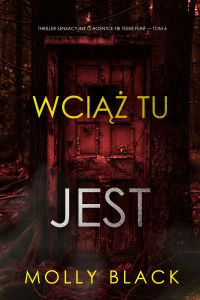 Wciąż tu jest (Thriller sensacyjny o agentce FBI Tessie Flint — Tom 6)